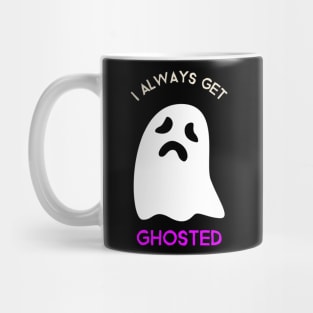 I always get ghosted Mug